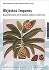 Objectos Impuros: experiências em estudos sobre a ciência