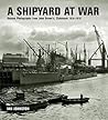 A Shipyard at War: Unseen Photographs from John Brown's, Clydebank 1914-1918