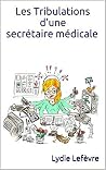 LesTribulations d'une secrétaire médicale (Les tribulations d'une secrétaire médicale t. 1) (French Edition)