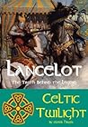 Lancelot - The Truth behind the Legend (Celtic Twilight Book 4)