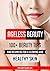 Ageless Beauty: 100+ Beauty Tips and Regimens For A Glowing And Healthy Skin: Health and Beauty Care Tips