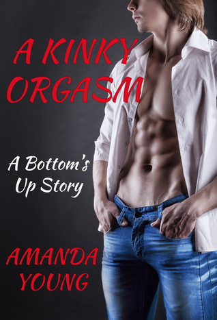 A Kinky Orgasm (Bottom's Up #1)