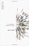 Piety: The Heartbeat of Reformed Theology Piety: The Heartbeat of Reformed Theology