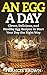 An Egg a Day: Clever, Delicious, and Healthy Egg Recipes to Start Your Day the Right Way