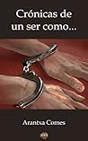 Crónicas de un ser como... by Arantxa Comes