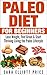 Paleo Diet for Beginners: Lose Weight, Feel Great & Start Thriving Living the Paleo Lifestyle (Includes 40 Simple & Delicious Paleo Recipes)