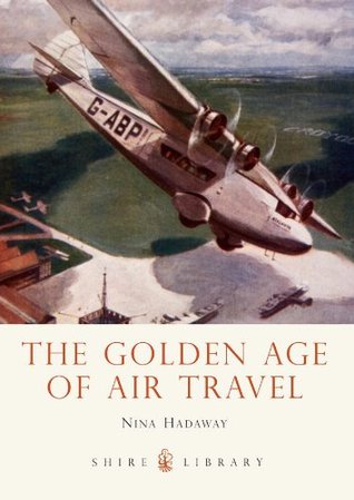 The Golden Age of Air Travel (Shire Library Book 729)