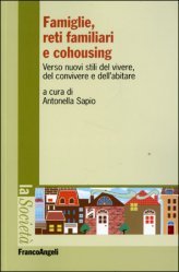 Famiglie, reti familiari e cohousing. Verso nuovi stili del vivere, del convivere e dell’abitare