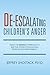 De-escalating Children's Anger: Using the RESPECT Approach to End the Power Struggle and Promote Self-Responsibility