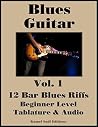Blues Guitar Vol. 1: 12 Bar Blues Riffs Blues Guitar Vol. 1: 12 Bar Blues Riffs