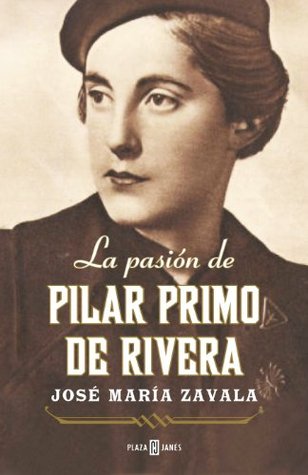 La pasión de Pilar Primo de Rivera (Spanish Edition)