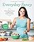 Everyday Fancy: 65 Easy, Elegant Recipes for Meals, Snacks, Sweets, and Drinks