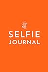 The Selfie Journal: A Photo Journal Of 101 Selfies To Take And Collect