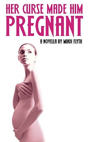 Her Curse Made Him Pregnant: A Novella (Kindle Edition)