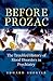 Before Prozac: The Troubled History of Mood Disorders in Psychiatry