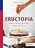 Fructopia: Meine besten Rezepte ohne Fructose (German Edition)