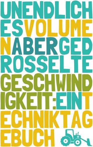 Unendliches Volumen (Aber gedrosselte Geschwindigkeit): Ein Techniktagebuch (Best of Techniktagebuch, #2)