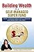 Building Wealth in a Self-Managed Super Fund: How I Turned $80K into $4 Million and How You Can Too...