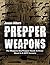 Prepper Weapons: The Weapons Every Prepper Needs To Know About In A SHTF Scenario (Prepper Essentials Book 4)
