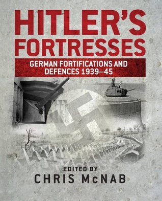 Hitler's Fortresses: German Fortifications and Defences 1939-45: German Fortifications and Defences 1939–45 (General Military)