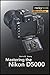 Mastering the Nikon D5000 (The Mastering Camera Guide Series)