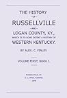 The History of Russellville and Logan County, Ky., Which Is to Some Extent a History of Western Kentucky