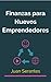 Finanzas para nuevos emprendedores: Aprende a gestionar las finanzas de tu empresa (Spanish Edition)