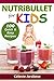 NUTRiBULLET RECIPES FOR KIDS: 100 Quick and Easy Nutribullet Recipes: Healthy Smoothie Recipes, Nutribullet Recipe Book, Easy Smoothies for Kids, Delicious Smoothie Recipes