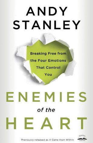 Enemies of the Heart: Breaking Free from the Four Emotions That Control You (Paperback)