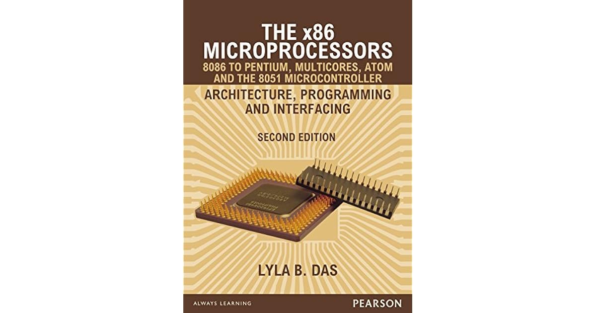 The x86 Microprocessors 8086 to Pentium, Multicores, Atom and the 8051
