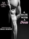 A Date with a Dom by Riley  Murphy