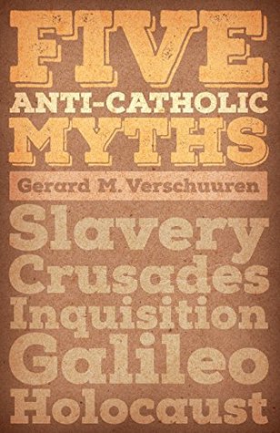 Five Anti-Catholic Myths: Slavery, Crusades, Inquisition, Galileo, Holocaust (Paperback)