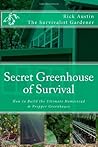 Secret Greenhouse of Survival: How to Build the Ultimate Homestead & Prepper Greenhouse (Secret Garden of Survival)