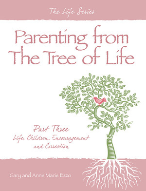 Parenting from the Tree of Life - Part Three: Life, Children, Encouragement and Correction