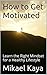 How to Get Motivated: Learn the Right Mindset for a Healthy Lifestyle