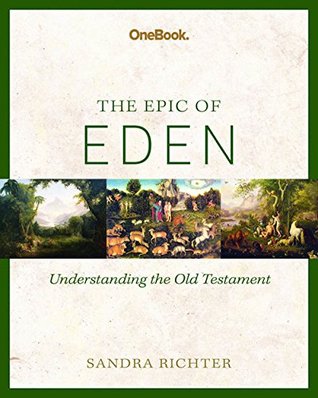 Epic of Eden: Understanding the Old Testament Study Guide by Sandra Richter (2014-05-04)