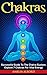 Chakras: Successful Guide To The Chakra System, Explore 7 Chakras For Vital Energy (Reiki, Spiritual Healing, Meditation)