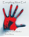 Everything Must End (Killing the Dead #6)