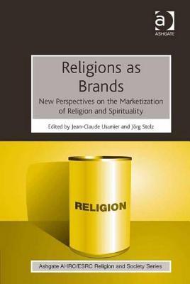 Religions as Brands: New Perspectives on the Marketization of Religion and Spirituality (Kindle Edition)