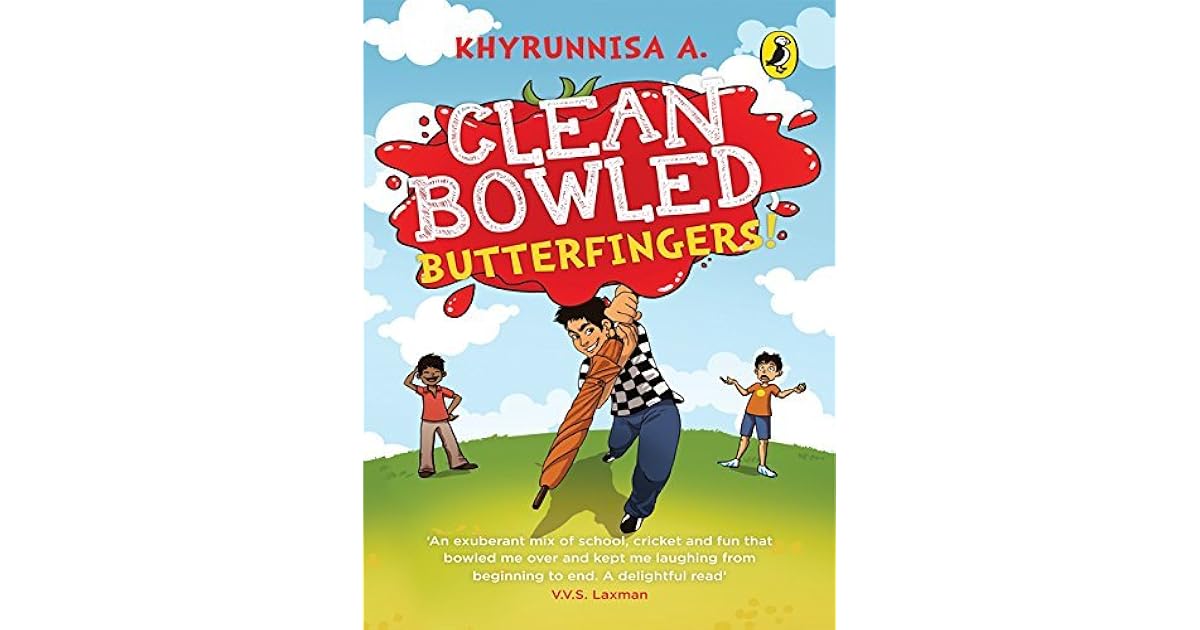 Clean Bowled! Butterfingers by Khyrunnisa A.