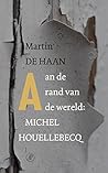 Aan de rand van de wereld: Michel Houellebecq (Dutch Edition) Aan de rand van de wereld: Michel Houellebecq (Dutch Edition)