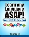 Learn any Language ASAP!: The Ultimate Techniques to Speed Up Your Language Learning Curve by Tricking your Brain Learn any Language ASAP!: The Ultimate Techniques to Speed Up Your Language Learning Curve by Tricking your Brain