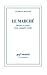 Le marché. Histoire et usages d'une conquête sociale (French Edition)