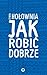 Jak robić dobrze