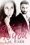 Giving In to You by L.M. Carr