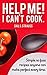 Help me! I can't cook.: Simple no fuss recipes anyone can make perfect every time