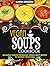 Vegan Soup Cookbook: Delicious And Satisfying Vegan Soup Recipes For Weight Loss