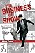 The Business of Show: A Guide to the Entertainment Business for the Performing Artist