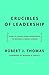 Crucibles of Leadership: How to Learn from Experience to Become a Great Leader