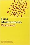 Pazzesco!: Dizionario ragionato dell'italiano esagerato Pazzesco!: Dizionario ragionato dell'italiano esagerato